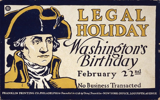 Plakat, das "Legal Holiday Washington's Birthday, February 22nd - No Business Transacted" ankündigt, mit einem ernst dreinblickenden Mann in Anzug und Krawatte vor einem hellblauen Hintergrund und fetter schwarzer Schrift.